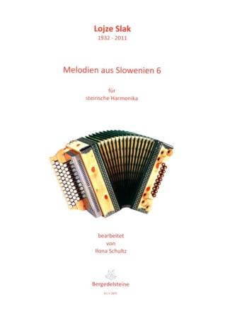 Melodien aus Slowenien 6, Lojze Slak, Ilona Schultz, Steirische Harmonika Solo, Griffschrift, Spielheft, Soloband, Volksmusik aus Slowenien, alpenländische Volksmusik Noten, Noten für Steirische Harmonika, Cover