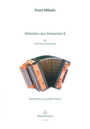 Melodien aus Slowenien 8, Franc Mihelic, Günther Pacher, Steirische Harmonika Solo, Griffschrift, Spielheft, Soloband, Volksmusik aus Slowenien, alpenländische Volksmusik Noten, Noten für Steirische Harmonika, Cover