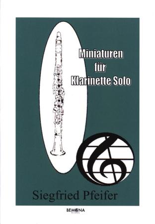 Miniaturen für Klarinette, Siegfried Pfeifer, Spielheft, Klarinette Solo, Soloband, Soloheft, 17 Spielstücke, Tänze, Variationen, Rock, Blues, Swing, leicht-mittelschwer, Klarinetten Noten, Cover