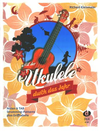 Mit der Ukulele durch das Jahr, Richard Kleinmaier, Ukulele, Spielheft, Soloband, traditionelle und neue deutsche Kinderlieder, Jahreszeiten, mit Akkorddiagrammen, TAB, leicht, Ukulele spielen lernen, Ukulelen Noten, Cover