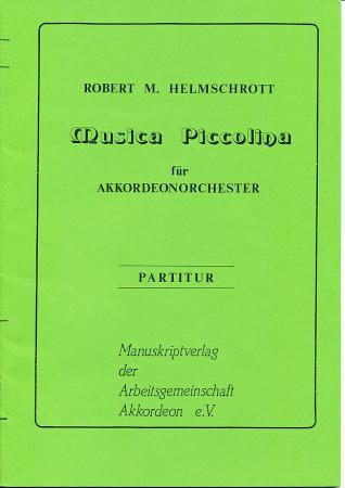 Musica Piccolina, Robert M. Helmschrott, Akkordeonorchester, Akkordeonensemble, Suite in 3 Sätzen, Originalkomposition, Konzertstück, Wertungsstück, Wettbewerbsliteratur, schwer, Oberstufe, Akkordeon Noten