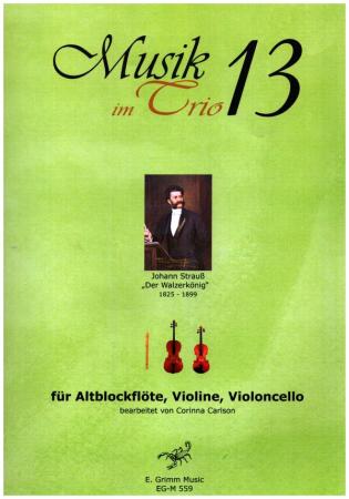 Musik im Trio 13, Johann Strauß, Walzerkönig, Corinna Carlson Kammermusik-Trio, Altblockflöte, Violine, Violincello, klassische Musik, Polka, Trio-Noten, Noten für Kammermusik-Trio, Cover