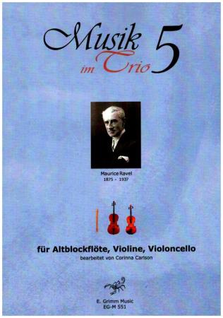 Musik im Trio 5, Maurice Ravel, Corinna Carlson Kammermusik-Trio, Altblockflöte, Violine, Violincello, klassische Musik, Impressionismus, Trio-Noten, Noten für Kammermusik-Trio, Cover