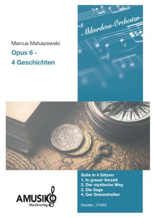Opus 6 - 4 Geschichten, Marcus Matuszewski, Akkordeon-Orchester, mittelschwer, Suite in 4 Sätzen, Originalkomposition, Originalmusik, Akkordeon Noten