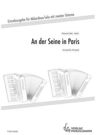 An der Seine in Paris, Alexander Jekic, Akkordeon-Solo, Akkordeon-Duo, Standardbass MII, Einzelausgabe, mit 2. Stimme, Duett, Musette-Walzer, virtuos, Konzertstück, mittelschwer, Akkordeon Noten, Originalmusik, Originalkomposition, Cover