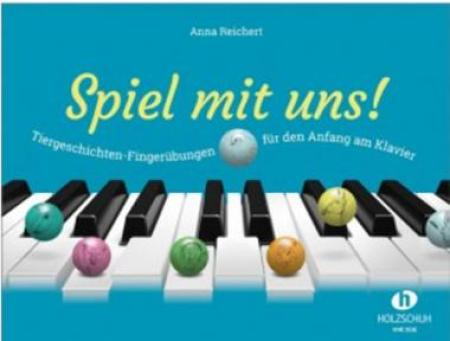 Spiel mit uns!, Anna Reichert, Lehrbuch, Klavier, Lehrwerk, für Kinder, Tiergeschichten-Fingerübungen, sehr leicht, Anfänger, Klavierunterricht, Klavier spielen lernen, Klavier Noten, Cover