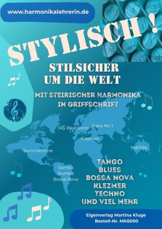Stylisch! Stilsicher um die Welt, Martina Kluge, Steirische Harmonika, Griffschrift, Spielheft, Soloband, verschiedene Styles, Spiritual, Blues, Zeydeco, Line Dance, Boogie Woogie, Rock nˋRoll, Tango, Rumba, Bossa Nova, Forro, Klezmer, Techno, leicht-mitt