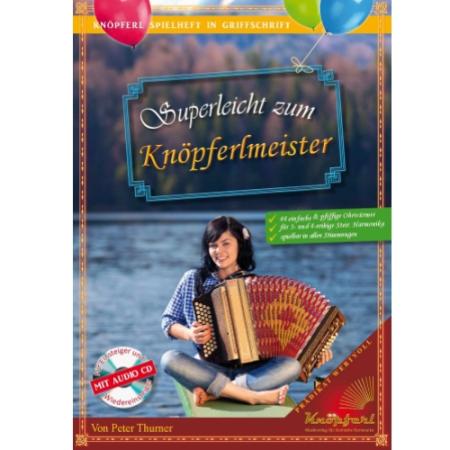 Superleicht zum Knöpferlmeister, Peter Thurner, Josef Rupprechter, Steirische Harmonika, Griffschrift, Spielheft, Soloband, 44 pfiffige Ohrwürmer, für Einsteiger/Wiedereinsteiger, sehr leicht-leicht, ​inkl. Audio-CD, Harmonika Noten, Harmonika spielen ler