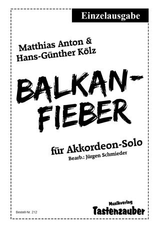 Balkanfieber, Einzelausgabe, Hans-Günther Kölz, Matthias Anton, Jürgen Schmieder, Akkordeon-Solo, Standardbass MII, mittelschwer, Akkordeon Noten