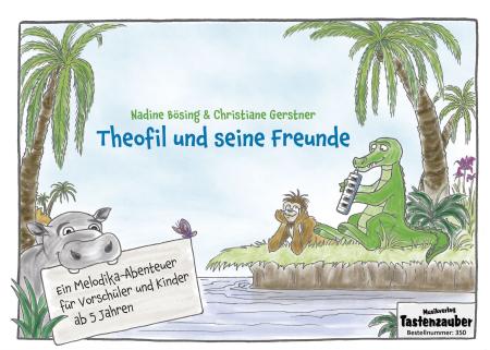 Theofil und seine Freunde, Nadine Bösing, Christiane Gerstner, Schulwerk für Melodika, sehr leicht, Melodica lernen und Spaß haben, Melodikanoten