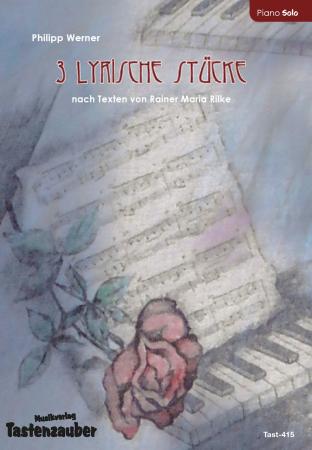 3 lyrische Stücke, Philipp Werner, Klavier-Solo, nach Rainer Maria Rilke, Spielheft, Soloband, mittelschwer-schwer, Klavier Noten, Piano Noten