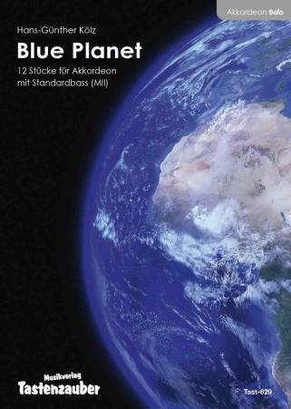 Blue Planet, Hans-Günther Kölz, Spielstücke für Akkordeon-Solo, Originalkompositionen, Mittel- bis Oberstufe, Wettbewerbsstücke, Akkordeon Noten