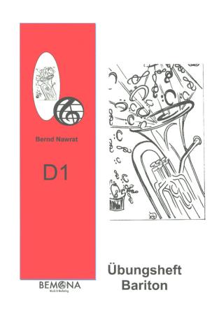 Übungsheft D1 für Baritonhorn (Euphonium), C-Bassschlüssel, Bernd Nawrat, Blechblasinstrumente, tiefes Blech, Prüfungsvorbereitung, D-Lehrgang, Einzelunterricht, Gruppenunterricht, Spielstücke, Vortragsstücke, leicht, Musiktheorie, praxisorientiert, Eupho