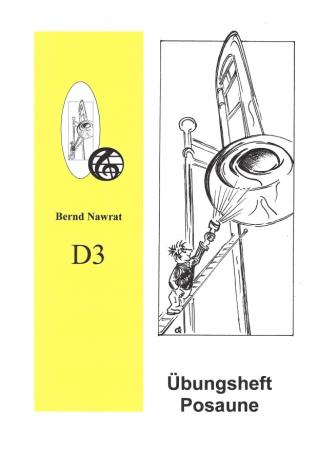 Übungsheft D3 für Posaune, Bernd Nawrat, Blechblasinstrumente, Prüfungsvorbereitung, D-Lehrgang, Ornamentik, Spielstücke, Vortragsstücke, mittelschwer, Musiktheorie, praxisorientiert, Posaunen Noten, Cover