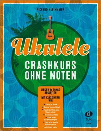 Ukulele - Crashkurs ohne Noten, Richard Kleinmaier, Schulwerk für Ukulele, Lehrwerk, Ukulelenschule, mit Akkorddiagrammen, sehr leicht-mittelschwer, Ukulele spielen lernen, Ukulelen Noten, Cover