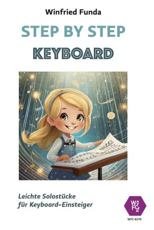 Step by Step, Winfried Funda, Keyboard, Spielheft, Soloband, Anfänger, Einsteiger, Keyboard spielen lernen, 28 leichte Spielstücke, Solostücke, mit Online-Audio, sehr leicht-leicht, Originalkompositionen, Originalmusik, Keyboard Noten, Cover