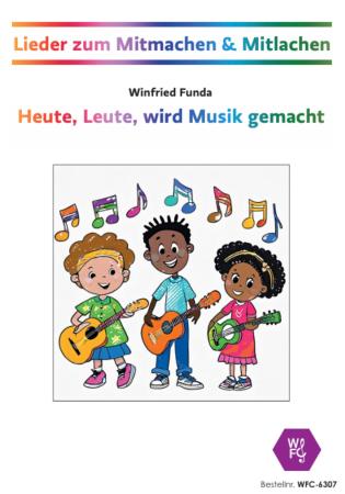 Heute, Leute, wird Musik gemacht, Winfried Funda, Lieder, zum Mitmachen & Mitlachen, Musik in der Schule, MItsinglieder, Mitmachlieder, variable Besetzung, Musikunterricht, Percussion-Ensemble, Kinderchor, Aufführung, leicht, inkl. Online-Audio, Cover