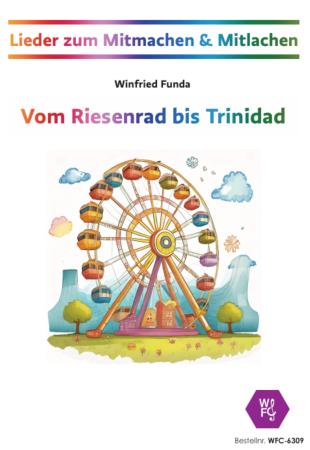 Vom Riesenrad bis Trinidad, Winfried Funda, Lieder, zum Mitmachen & Mitlachen, Musik in der Schule, MItsinglieder, Mitmachlieder, variable Besetzung, Musikunterricht, Steeldrums, Percussion-Ensemble, Kinderchor, Aufführung, leicht, inkl. Online-Audio, Cov