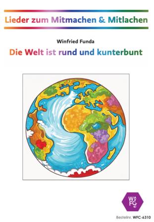 Die Welt ist rund und kunterbunt, Winfried Funda, Lieder, zum Mitmachen & Mitlachen, Musik in der Schule, MItsinglieder, Mitmachlieder, variable Besetzung, Musikunterricht, Achtelnoten, Viertelnoten, Percussion-Ensemble, Kinderchor, Aufführung, leicht, in