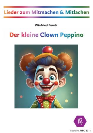 Der kleine Clown Peppino, Winfried Funda, Lieder, zum Mitmachen & Mitlachen, Musik in der Schule, MItsinglieder, Mitmachlieder, variable Besetzung, Musikunterricht, Percussion-Ensemble, Kinderchor, Aufführung, leicht, inkl. Online-Audio, Cover