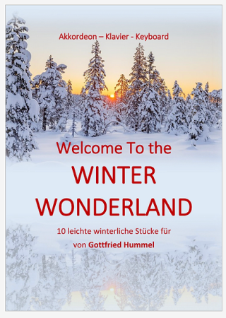 Welcome To The Winter Wonderland, Gottfried Hummel, Klavier-Solo, Piano-Solo, Keyboard-Solo, Akkordeon-Solo, Spielheft, Soloband, 10 winterliche Stücke, leicht, Originalkompositionen, Originalmusik, Klavier Noten, Piano Noten, Keyboard Noten, Akkordeon No