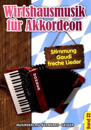 Wirtshausmusik für Akkordeon 22, Akkordeon-Solo, Standardbass MII, Spielheft, Soloband, Unterhaltungsmusik, Stimmungslieder, Gaudi, Schlager, Perlen der Volksmusik, Wirtshauslieder, Tanzmusik, leicht-mittelschwer, ​mit Liedtexten, Akkordeon Noten, Cover