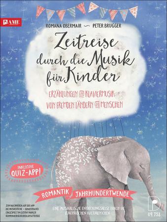 Zeitreise durch die Musik für Kinder 2 Romantik & Jahrhundertwende 19./20. Jahrhundert, Romana Obermair, Peter Brugger, Buch mit Noten für Klavier, inkl. CD und App, Musikgeschichte, Illustrationen, Gemälde, Geschichten, Gedichte, Lieder, literarische Tex