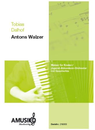 Antons Walzer, Tobias Dalhof, leichter Walzer, Walzernoten, für Kinder, Kinderorchester, Kinderakkordeonorchester, Jugendorchester, Jugendakkordeonorchester, Akkordeon Noten, Originalmusik, Originalkomposition