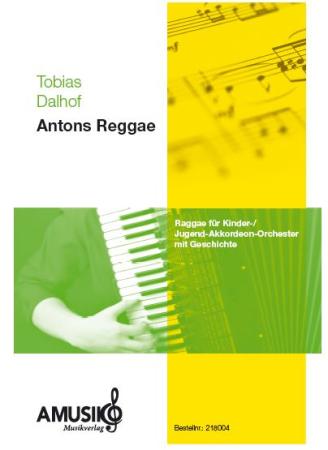 Antons Reggae, Tobias Dalhof, leichter Reggae, Reggaenoten, Kinderakkordeonorchester, Kinderorchester, Jugendakkordeonorchester, Jugendorchester, leicht, Akkordeon Noten