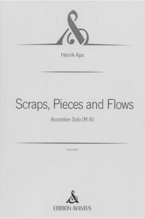 Scraps, Pieces and Flows, Henrik Ajax, Akkordeon-Solo, Melodiebass MIII, Freebass, zeitgenössische Tonsprache, Originalkomposition, Originalmusik, schwer-sehr schwer, anspruchsvoll, Konzertakkordeonisten, Studentinnen, Studenten, Professionals, Akkordeon 