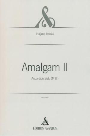 Amalgam II, Hajime Isshiki, Akkordeon-Solo, Melodiebass MIII, Freebass, Mischung, verschiedene Charaktere, schwer, anspruchsvoll, Originalkomposition, Originalmusik, Konzertakkordeonisten, Studentinnen, Studenten, Akkordeon Noten, Cover