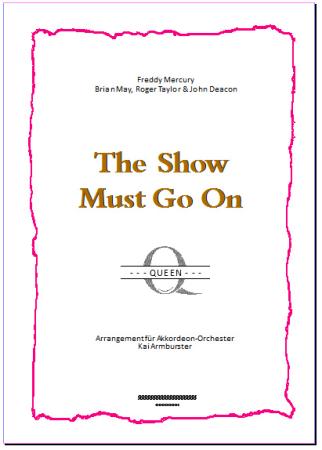 The Show Must Go On, Queen, Freddie Mercury, Brian May, Roger Taylor, ​John Deacon, Kai Armbruster, Akkordeon-Orchester, Hit, Super-Hit, Mega-Hit, mittelschwer, Akkordeon Noten