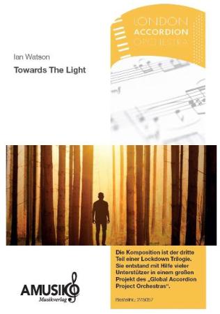 Towards The Light, Ian Watson, Akkordeonorchester, Originalkomposition, mittelschwer, Mittelstufe, GAPO, Lockdown-Trilogie, Originalmusik, Videoprojekt, Crowdfunding, London Accordion Orchestra, Akkordeon Noten