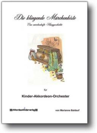Die klingende Märchenkiste, Marianne Baldauf, Akkordeon-Schülerorchester, Minimusical, leicht, Kinderstimme, Easy-Stimme, erste Orchesererfahrungen, Akkordeon Noten