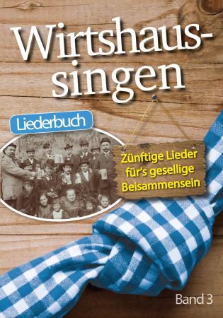 Wirtshaussingen Liederbuch Band 3, 40 zünftige Lieder, geselliges Beisammensein, Melodie, Texte, Akkorde, in der Gruppe gemeinsam singen, Textheft, Liederbuch, Liederheft, Songbook, Gruppenreise, in der Gruppe singen, Gruppenfahrt, Busreise, Busfahrt, Lag