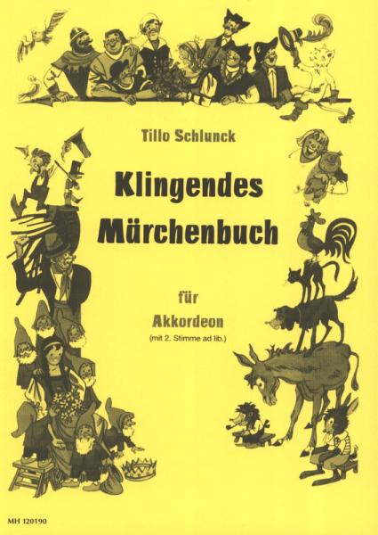 Klingendes Märchenbuch, Tillo Schlunck, Akkordeon-Solo, Standardbass MII, 2. Stimme ad lib., Spielheft, Soloband, Vertonung von Märchenfiguren, Vortragsstücke, Wertungsspiel, Wettbewerbsliteratur, leicht-mittelschwer, Akkordeon Noten