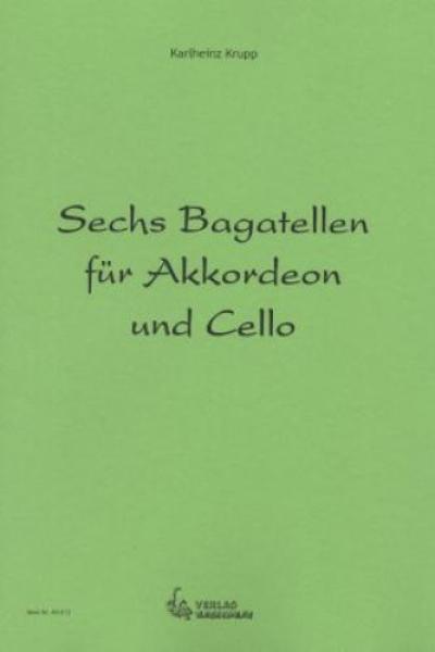 Sechs Bagatellen für Akkordeon und Cello, Karlheinz Krupp, Cello & Akkordeon, Duo, Duett, Standardbass MII, mittelschwer, Kammermusikspielheft, Kammermusikkompositionen, Originalkomposition, Akkordeon Noten, Cover