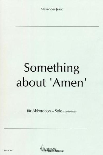 Something about 'Amen', Alexander Jekic, Akkordeon-Solo, Standardbass MII, Einzelausgabe, Spiritual, Abwandlungen, Wertungsstück, Wettbewerbsstück, Wettbewerbsliteratur, Originalmusik, Originalkomposition, mittelschwer-schwer, Oberstufe, Akkordeon Noten,
