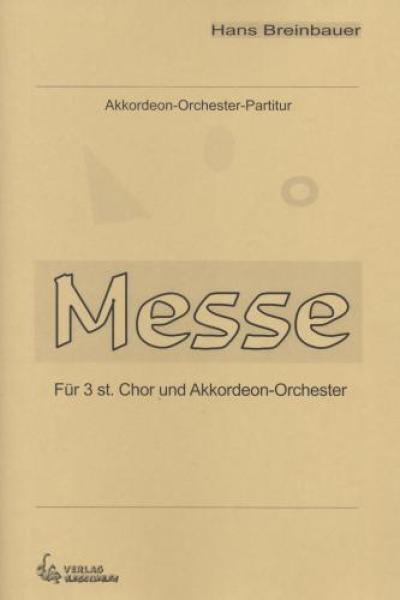 Messe, Hans Breinbauer, für dreistimmigen Chor und Akkordeon-Orchester, Kirchenmusik, Messekomposition, mittelschwer, Originalkomposition, Originalmusik, Akkordeon Noten, Cover