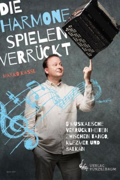 Die Harmone spielen verrückt, Marko Kassl, Akkordeon-Solo, Standardbass MII, Spielheft, Soloband, schwer, Tango, Klezmer, Balkan, Akkordeon Noten, Cover