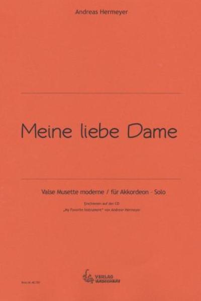 Meine liebe Dame, Andreas Hermeyer, Akkordeon-Solo, Standardbass MII, Einzelausgabe, Valse Musette moderne, mittelschwer, Oberstufe, Wertungsstück, Wettbewerbsstück, Originalkomposition, Originalmusik, Akkordeon Noten, Cover