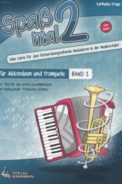 Spaß mal 2 - Akkordeon und Trompete Band 1, Karlheinz Krupp, Duo, Duett, Standardbass MII, Kammermusikspielheft, sehr leicht-leicht, Kammermusikkompositionen, Originalkompositionen, Akkordeon Noten, fächerübergreifendes Musizieren in der Musikschule, Cove