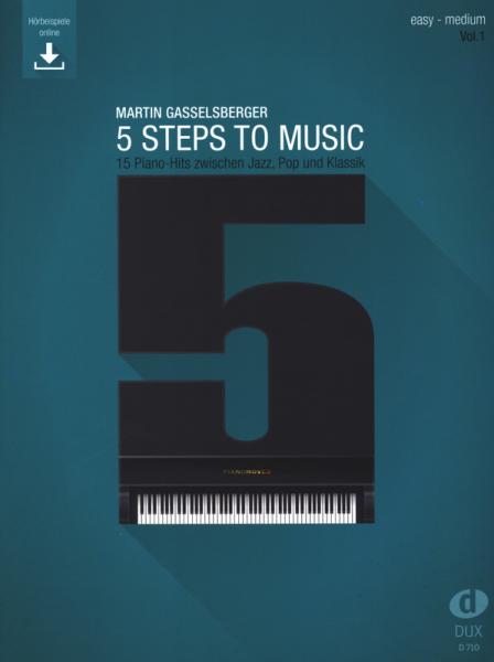 5 Steps To Music 1, Martin Gasselsberger, Lehrbuch für Klavier, Klavier-Solo, Piano-Solo, Übungsbuch, Trainingsprogramm, Originalkompositionen zwischen Jazz, Pop und Klassik, Vorübungen, Online-Audio, leicht-mittelschwer, Klavier Noten, Cover