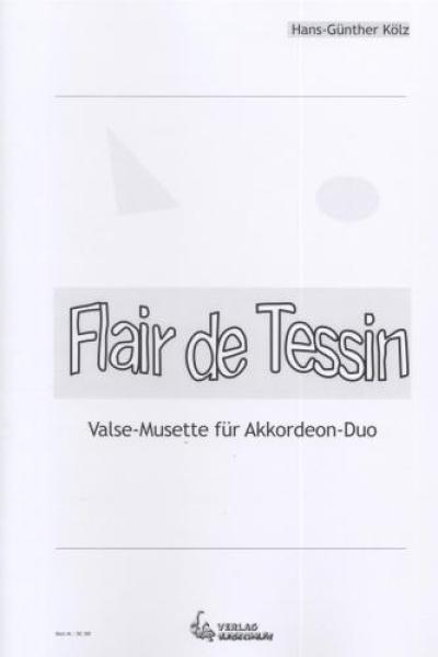 Flair de Tessin, Hans-Günther Kölz, Akkordeon-Duo, Standardbass MII, Duett, Valse Musette, Wertungsstück, Wettbewerbsstück, Wettbewerbsliteratur, Oberstufe, mittelschwer-schwer, Originalkomposition, Originalmusik, Akkordeon Noten, Cover