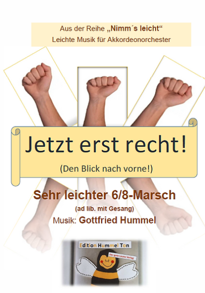 Jetzt erst recht! (Den Blick nach vorne), Gottfried Hummel, Akkordeonorchester, 6/8-Marsch, Originalkomposition, Originalmusik, ​leicht, Akkordeon Noten