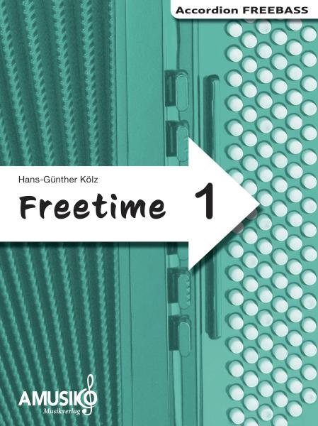 Freetime 1, Hans-Günther Kölz, Spielheft für Akkordeon-Solo mit Melodiebass (MIII), C-Griff, Umsteiger, leicht-mittelschwer, linke Hand, Fingersätze, QR-Codes, Videos mit Matthias Matzke, Soloband, Akkordeon Noten