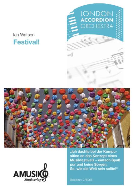 Festival!, Ian Watson, Akkordeon-Orchester, Musikfestival, Spaß, keine Sorgen, das unbeschwerte Leben, Auftragskomposition, Originalkomposition, Originalmusik, mittelschwer, Mittelstufe, Wettbewerbsliteratur, Akkordeon Noten, Deckblatt Partitur