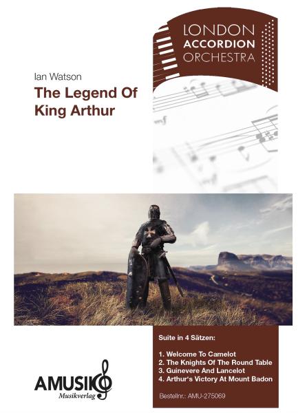 The Legend Of King Arthur, Ian Watson, Akkordeon-Orchester, Suite in 4 Sätzen, König Artus, Artus-Legende, London Accordion Orchestra, mittelschwer-schwer, Wertungsstück, Wettbewerbsliteratur, Orchesternoten, Musiknoten, Akkordeon Noten, Cover