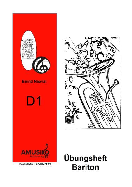 Übungsheft D1 für Baritonhorn (Euphonium), C-Bassschlüssel, Bernd Nawrat, Blechblasinstrumente, tiefes Blech, Prüfungsvorbereitung, D-Lehrgang, Einzelunterricht, Gruppenunterricht, Spielstücke, Vortragsstücke, leicht, Musiktheorie, praxisorientiert, Eupho