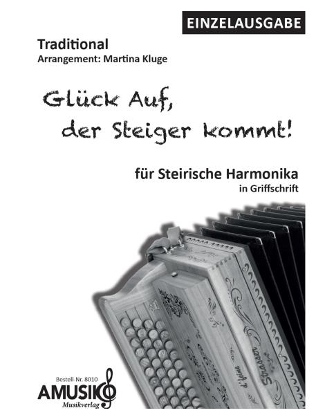 Glück Auf, der Steiger kommt, Steigerlied, Martina Kluge, Einzelausgabe, Steirische Harmonika, Griffschrift, mittelschwer, Hymne, Bergbau, Ruhrgebiet, Ruhrpott, Erzgebirge, Noten für Steirische Harmonika